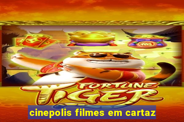 cinepolis filmes em cartaz